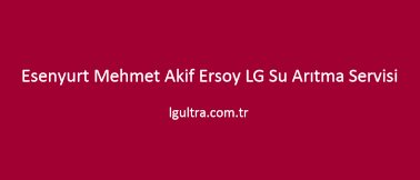 Esenyurt Mehmet Akif Ersoy LG Su Arıtma Servisi Esenyurt Mehmet Akif Ersoy LG Su Arıtma Servisi